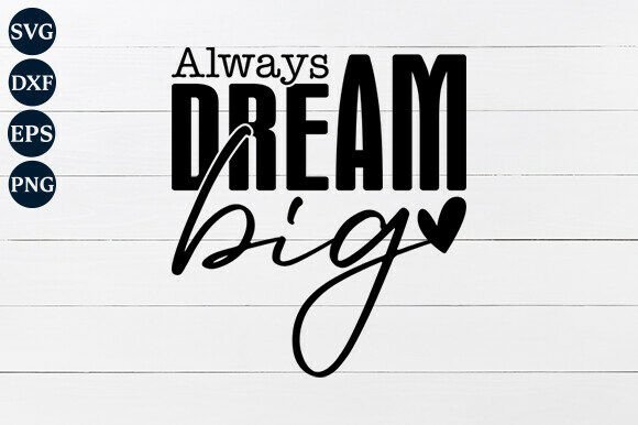 Empower Your Vision with Always Dream Big SVG PNG
