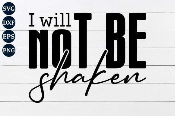 I Will Not Be Shaken SVG: A Versatile Digital Graphic for Faith and Design